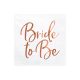 Szalvéta "Bride to be" rózsaarany (20 db)